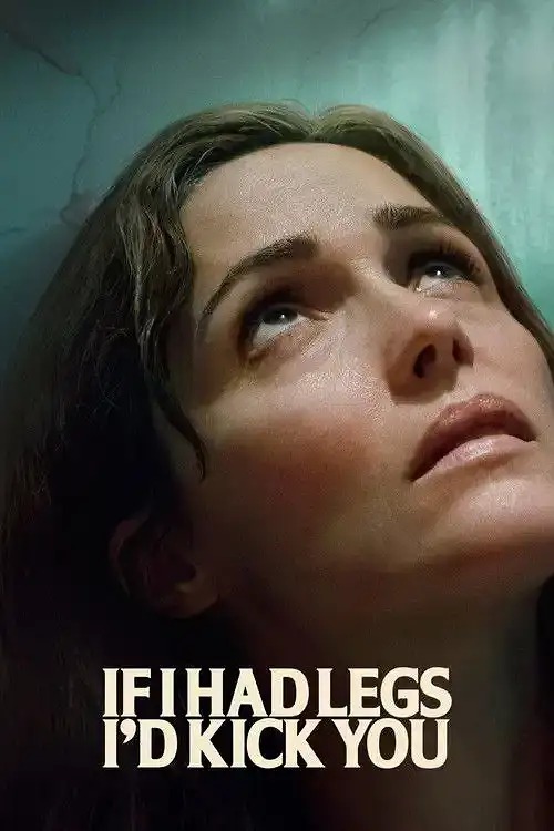 Bacaklarım Olsaydı Seni Tekmelerdim (2025) İzle